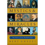 Mystics and Miracles : True Stories of Lives Touched by God