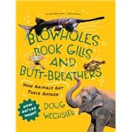 Blowholes, Book Gills, and Butt-Breathers How Animals Get Their Oxygen