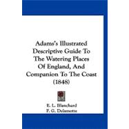 Adams's Illustrated Descriptive Guide to the Watering Places of England, and Companion to the Coast