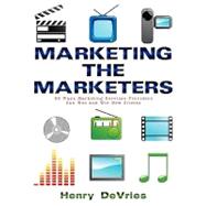 Marketing the Marketers : 50 Ways Marketing Services Providers Can Woo and Win New Clients