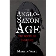 The Anglo-Saxon Age The Birth of England