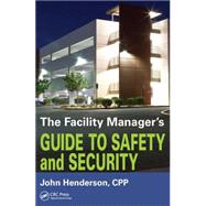 The Facility Manager's Guide to Safety and Security