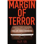 Margin of Terror A Reporter's Twenty-Year Odyssey Covering the Tragedies of the Air India Bombing