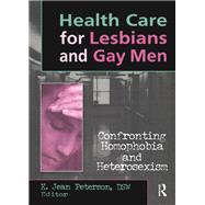 Health Care for Lesbians and Gay Men: Confronting Homophobia and Heterosexism