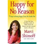 Happy for No Reason : 7 Steps to Being Happy from the Inside Out
