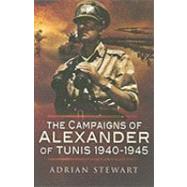 The Campaigns Of Alexander Of Tunis 1940-1945