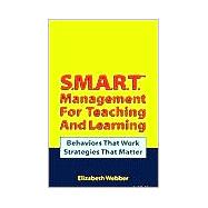 S.M.A.R.T. Management for Teaching & Learning: Behaviors That Work, Strategies That Matter