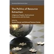 The Politics of Resource Extraction Indigenous Peoples, Multinational Corporations and the State