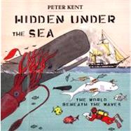 Hidden under the Sea : The World Beaneath the Waves