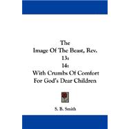 The Image of the Beast, Rev. 13:14: With Crumbs of Comfort for God's Dear Children