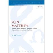 Q in Matthew Ancient Media, Memory, and Early Scribal Transmission of the Jesus Tradition,9780567667724