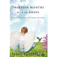 Thirteen Months with an Angel : Learning to See God's Plan During the Trials