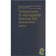 Technoscience in Contemporary American Film : Beyond Science Fiction