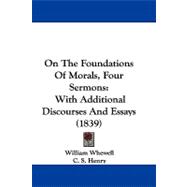 On the Foundations of Morals, Four Sermons : With Additional Discourses and Essays (1839)
