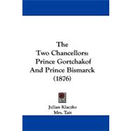 Two Chancellors : Prince Gortchakof and Prince Bismarck (1876)