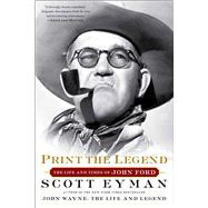 Print the Legend The Life and Times of John Ford