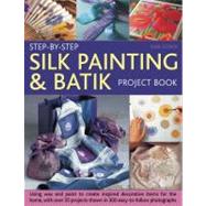 Step-By-Step Silk Painting & Batik Project Book