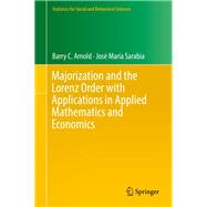 Majorization and the Lorenz Order With Applications in Applied Mathematics and Economics