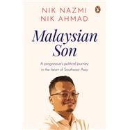 Malaysian Son  A progressive’s political journey in the heart of Southeast Asia
