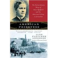 American Priestess The Extraordinary Story of Anna Spafford and the American Colony in Jerusalem