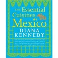 The Essential Cuisines of Mexico A Cookbook