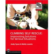 Climbing Self Rescue : Improvising Solutions for Serious Situations