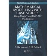 Mathematical Modelling with Case Studies: Using Maple and MATLAB, Third Edition