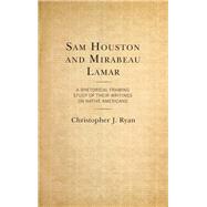 Sam Houston and Mirabeau Lamar A Rhetorical Framing Study of Their Writings on Native Americans