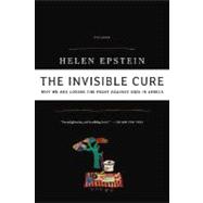 The Invisible Cure Why We Are Losing the Fight Against AIDS in Africa