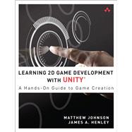 Learning 2D Game Development with Unity A Hands-on Guide to Game Creation