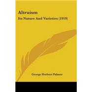 Altruism : Its Nature and Varieties (1919)