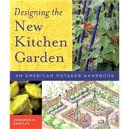 Designing the New Kitchen Garden : An American Potager Handbook