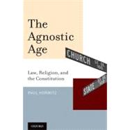 The Agnostic Age Law, Religion, and the Constitution