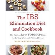 The IBS Elimination Diet and Cookbook The Proven Low-FODMAP Plan for Eating Well and Feeling Great