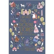 A World Full of Dickens Stories 8 best-loved classic tales retold for children