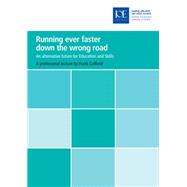 Running Ever Faster Down the Wrong Road: An Alternative Future for Education and Skills