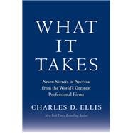 What It Takes Seven Secrets of Success from the World's Greatest Professional Firms