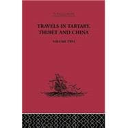 Travels in Tartary Thibet and China, Volume Two: 1844-1846