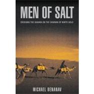 Men of Salt : Crossing the Sahara on the Caravan of White Gold