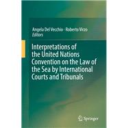 Interpretations of the United Nations Convention on the Law of the Sea by International Courts and Tribunals