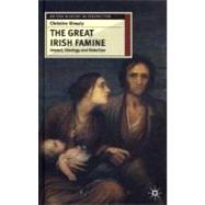 The Great Irish Famine Impact, Ideology and Rebellion