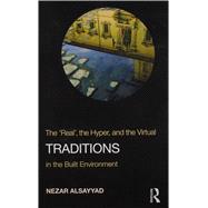 Traditions: The ôRealö, the Hyper, and the Virtual In the Built Environment