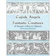 Cupids, Angels and Fantastic Creatures A Treasury of Rococo Designs