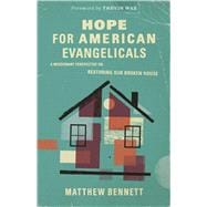 Hope for American Evangelicals A Missionary Perspective on Restoring Our Broken House