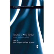 Institutions of World Literature: Writing, Translation, Markets