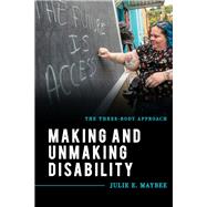 Making and Unmaking Disability The Three-Body Approach