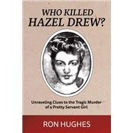 Who Killed Hazel Drew? Unraveling Clues to the Tragic Murder of a Pretty Servant Girl