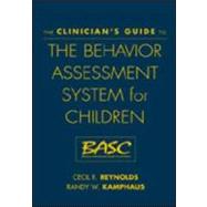The Clinician's Guide to the Behavior Assessment System for Children (BASC)