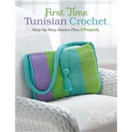 First Time Tunisian Crochet Step-by-Step Basics Plus 5 Projects