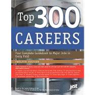 Top 300 Careers: Your Complete Guidebook to Major Jobs in Every Field